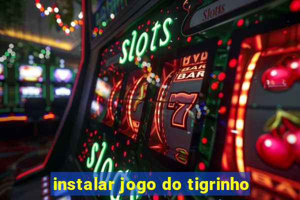 instalar jogo do tigrinho